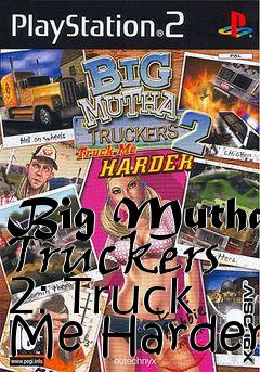 Box art for Big Mutha Truckers 2: Truck Me Harder