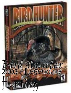 Box art for Bird Hunter 2003 - Legendary Hunting