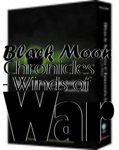 Box art for Black Moon Chronicles - Winds of War