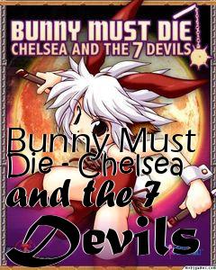 Box art for Bunny Must Die - Chelsea and the 7 Devils