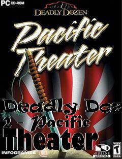 Box art for Deadly Dozen 2 - Pacific Theater