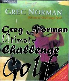 Box art for Greg Norman Ultimate Challenge Golf