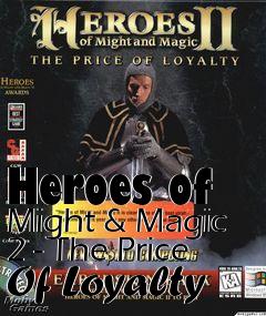 Box art for Heroes of Might & Magic 2 - The Price Of Loyalty