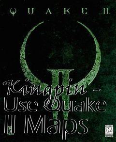 Box art for Kingpin - Use Quake II Maps