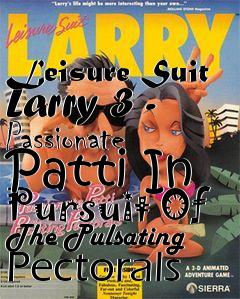 Box art for Leisure Suit Larry 3 - Passionate Patti In Pursuit Of The Pulsating Pectorals