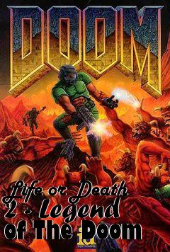 Box art for Life or Death 2 - Legend of The Doom