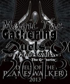 Box art for Magic The Gathering Duels Of The Planeswalkers 2013