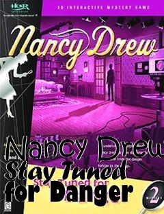 Box art for Nancy Drew Stay Tuned for Danger