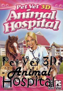 Box art for Pet Vet 3D - Animal Hospital