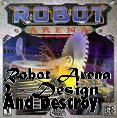 Box art for Robot Arena 2 - Design And Destroy