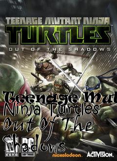 Box art for Teenage Mutant Ninja Turtles Out Of The Shadows