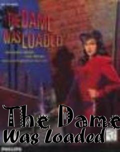 Box art for The Dame Was Loaded
