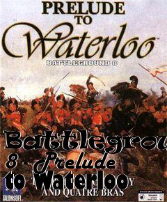 Box art for Battleground 8 - Prelude to Waterloo
