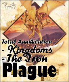 Box art for Total Annihilation - Kingdoms - The Iron Plague