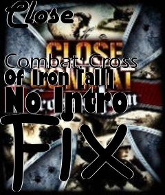 Box art for Close
            Combat: Cross Of Iron [all] No Intro Fix
