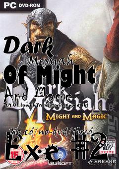 Box art for Dark
            Messiah Of Might And Magic V1.02 [us/uk/french/italian/spanish]
            No-cd/no-dvd/fixed Exe #2