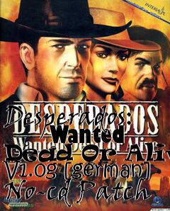 Box art for Desperados:
      Wanted Dead Or Alive V1.0g [german] No-cd Patch