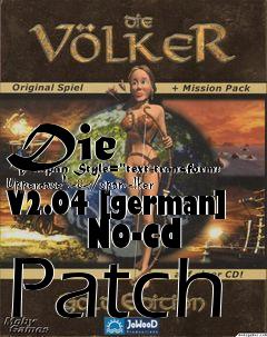 Box art for Die
      V<span Style="text-transform: Uppercase">�</span>lker V2.04 [german]
      No-cd Patch