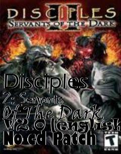 Box art for Disciples
2: Servants Of The Dark V2.0 [english] No-cd Patch