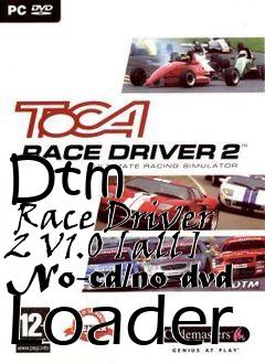 Box art for Dtm
      Race Driver 2 V1.0 [all] No-cd/no-dvd Loader