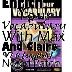 Box art for Enrich
      Your Vocabulary With Max And Claire V1.0 [english] No-cd Patch