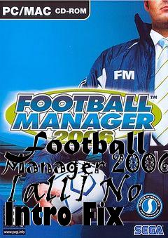 Box art for Football
Manager 2006 [all] No Intro Fix