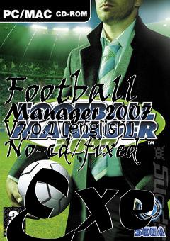 Box art for Football
Manager 2007 V7.0.1 [english] No-cd/fixed Exe