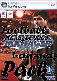 Box art for Football
Manager 2008 [danish/dutch/english/french/italian/norwegian/portuguese/spanish/swedish]
            Language Pack