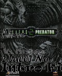 Box art for Aliens
            Vs. Predator 2 [all] No Intro Fix