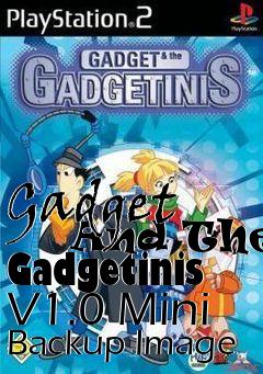 Box art for Gadget
      And The Gadgetinis V1.0 Mini Backup Image