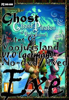 Box art for Ghost
            Pirates Of Vooju Island V1.0 [german] No-dvd/fixed Exe