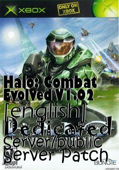 Box art for Halo:
Combat Evolved V1.02 [english] Dedicated Server/public Server Patch