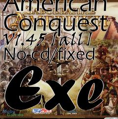 Box art for American Conquest V1.45 [all]
No-cd/fixed Exe