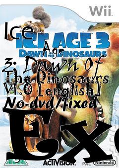 Box art for Ice
            Age 3: Dawn Of The Dinosaurs V1.0 [english] No-dvd/fixed Exe