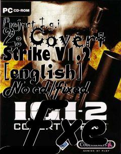 Box art for Project
I.g.i 2: Covert Strike V1.2 [english] No-cd/fixed Exe