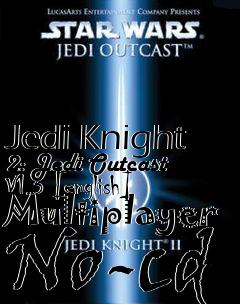 Box art for Jedi
Knight 2: Jedi Outcast V1.3 [english] Multiplayer No-cd