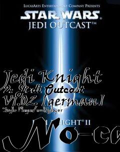 Box art for Jedi
Knight 2: Jedi Outcast V1.02 [german] Single Player/multiplayer No-cd