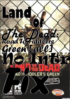 Box art for Land
            Of The Dead: Road To Fiddlers Green [all] No Intro Fix