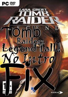 Box art for Tomb
            Raider: Legend [all] No Intro Fix