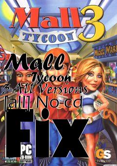 Box art for Mall
            Tycoon 3 All Versions [all] No-cd Fix