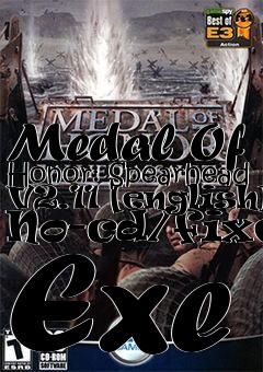 Box art for Medal
Of Honor: Spearhead V2.11 [english] No-cd/fixed Exe