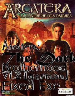 Box art for Arcatera: The Dark Brotherhood
V1.2 [german] Fixed Exe