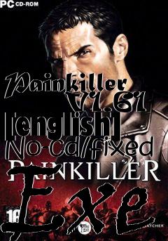 Box art for Painkiller
      V1.61 [english] No-cd/fixed Exe