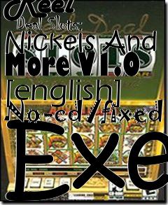 Box art for Reel
      Deal Slots: Nickels And More V1.0 [english] No-cd/fixed Exe