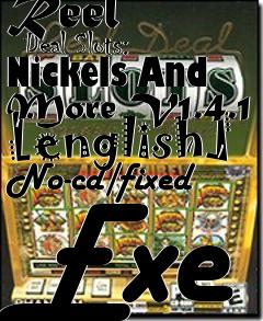 Box art for Reel
      Deal Slots: Nickels And More V1.4.1 [english] No-cd/fixed Exe