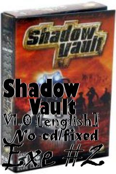 Box art for Shadow
      Vault V1.0 [english] No-cd/fixed Exe #2