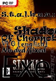 Box art for S.t.a.l.k.e.r.:
            Shadow Of Chernobyl V1.0 [english] No-dvd/fixed Exe