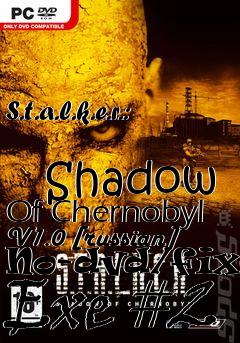 Box art for S.t.a.l.k.e.r.:
            Shadow Of Chernobyl V1.0 [russian] No-dvd/fixed Exe #2