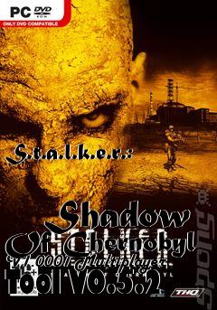 Box art for S.t.a.l.k.e.r.:
            Shadow Of Chernobyl V1.0001 Multiplayer Tool V0.5.2