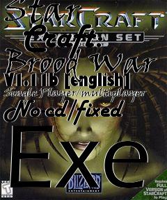 Box art for Star
      Craft:
Brood War V1.11b [english] Single Player/multiplayer No-cd/fixed Exe